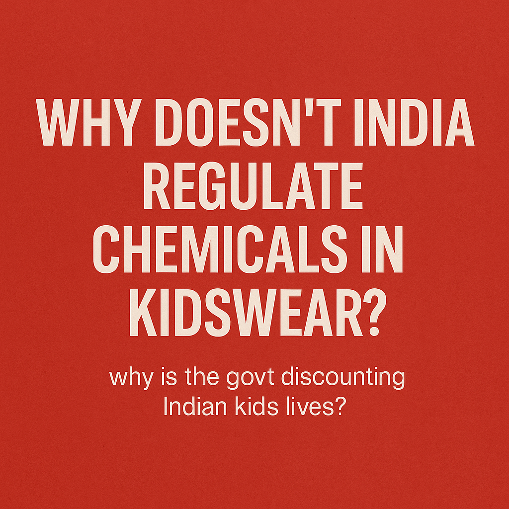 Why Doesn’t India Regulate Chemicals in Kidswear? And Why TOFU Won’t Wait