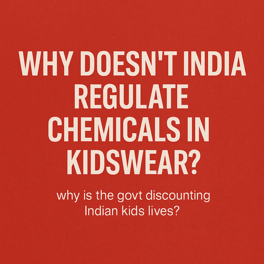 Why Doesn’t India Regulate Chemicals in Kidswear? And Why TOFU Won’t Wait
